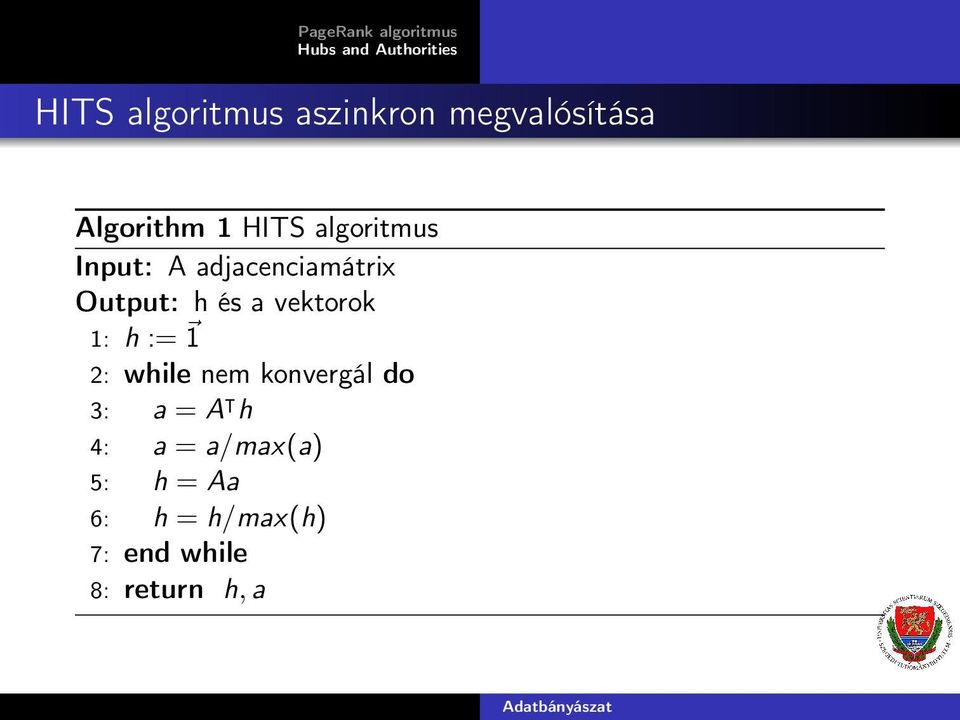 vektorok : h := ~ 2: while nem konvergál do 3: a = A h :