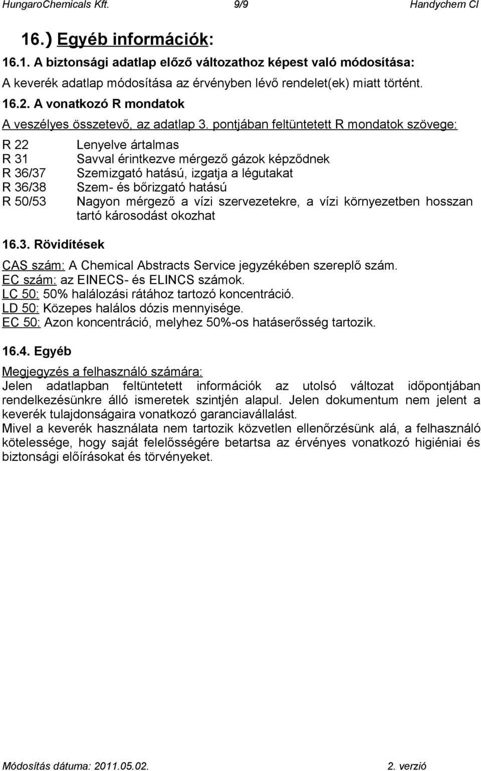 pontjában feltüntetett R mondatok szövege: R 22 R 31