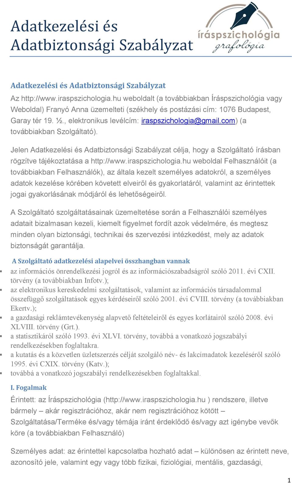 com) (a továbbiakban Szolgáltató). Jelen Adatkezelési és Adatbiztonsági Szabályzat célja, hogy a Szolgáltató írásban rögzítve tájékoztatása a http://www.iraspszichologia.