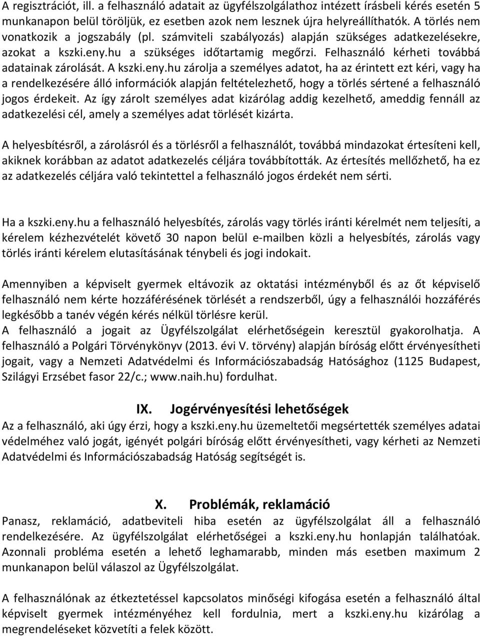Felhasználó kérheti továbbá adatainak zárolását. A kszki.eny.