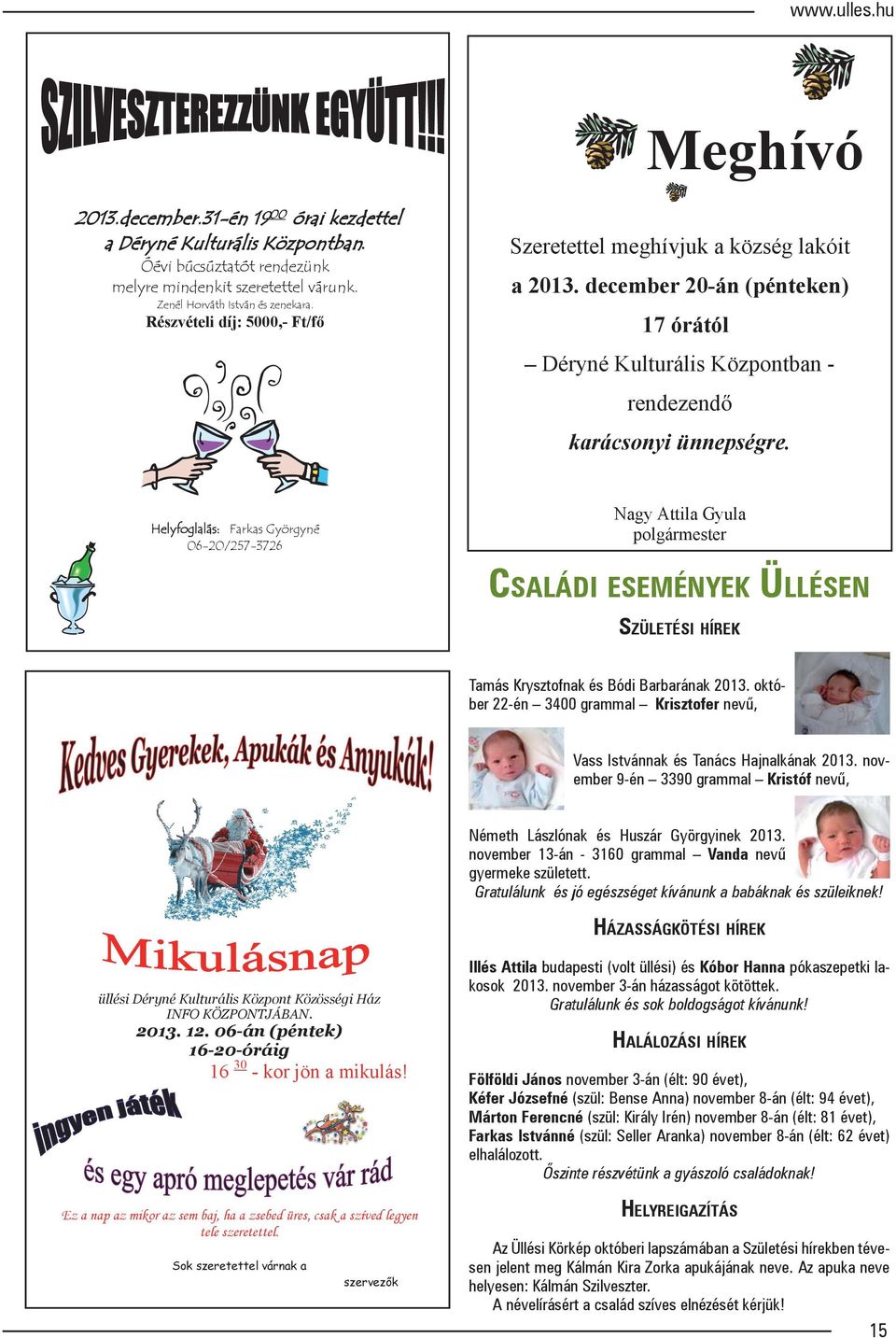 Helyfoglalás: Farkas Györgyné 06-20/257-3726 Nagy Attila Gyula polgármester CSALÁDI ESEMÉNYEK ÜLLÉSEN SZÜLETÉSI HÍREK Tamás Krysztofnak és Bódi Barbarának 2013.