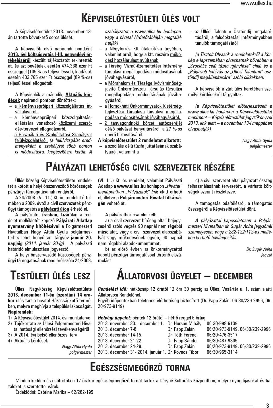765 ezer Ft összeggel (89 %-os) teljesüléssel elfogadták.