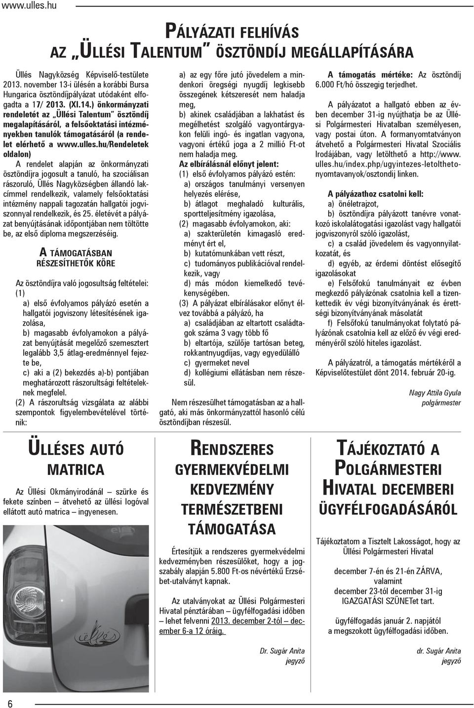 ) önkormányzati rendeletét az Üllési Talentum ösztöndíj megalapításáról, a felsőoktatási intézményekben tanulók támogatásáról (a rendelet elérhető a www.ulles.