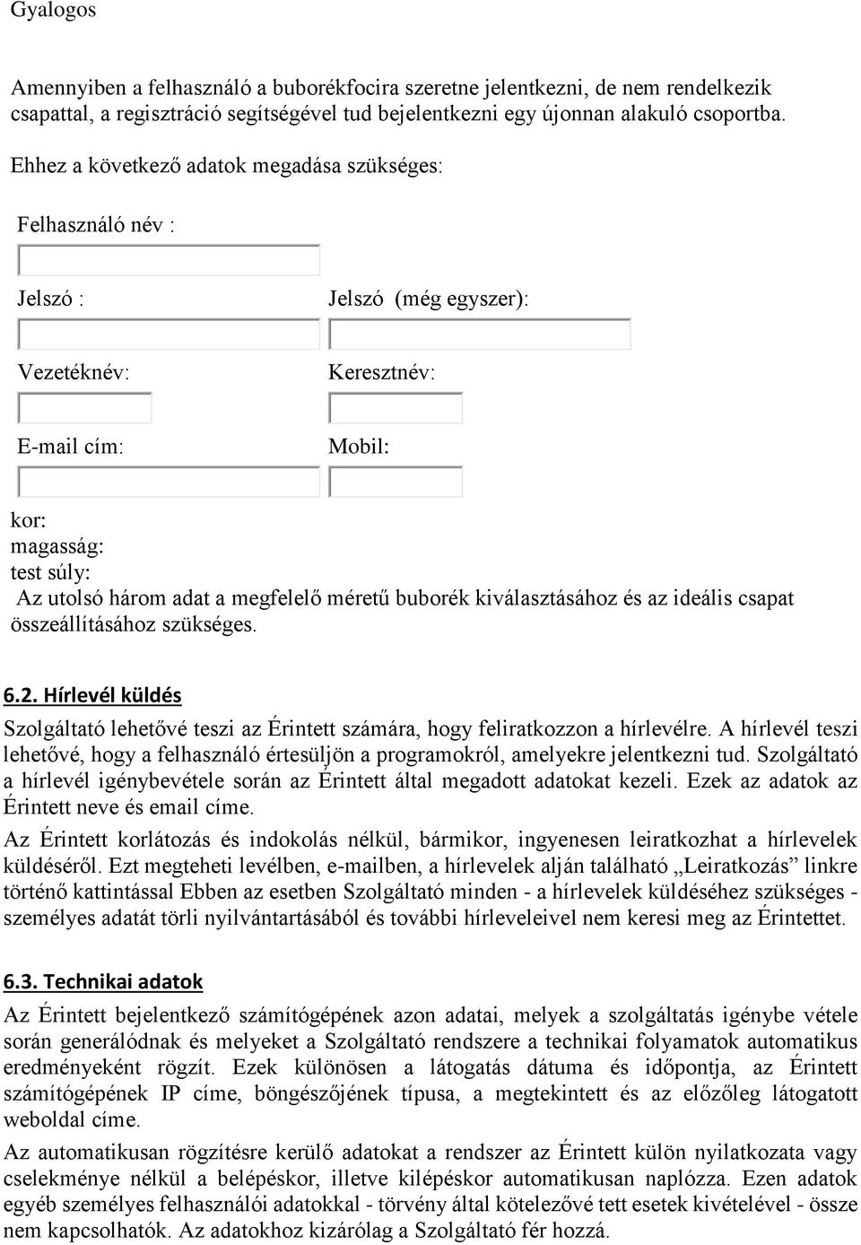 méretű buborék kiválasztásához és az ideális csapat összeállításához szükséges. 6.2. Hírlevél küldés Szolgáltató lehetővé teszi az Érintett számára, hogy feliratkozzon a hírlevélre.