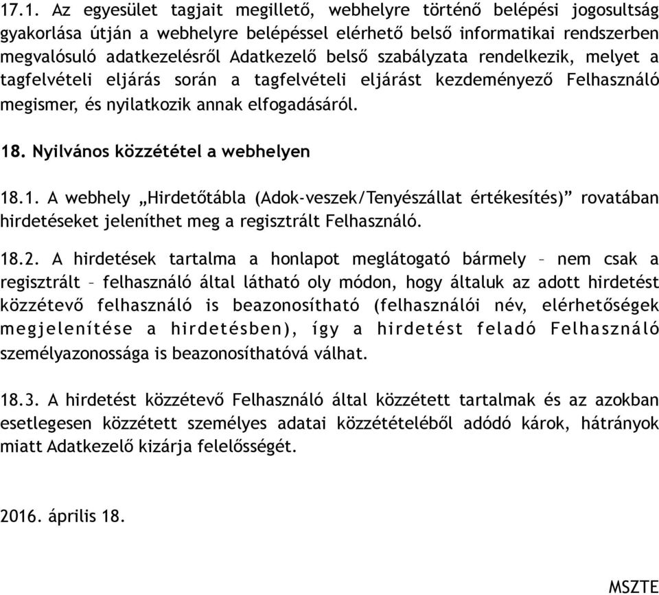 Nyilvános közzététel a webhelyen 18.1. A webhely Hirdetőtábla (Adok-veszek/Tenyészállat értékesítés) rovatában hirdetéseket jeleníthet meg a regisztrált Felhasználó. 18.2.