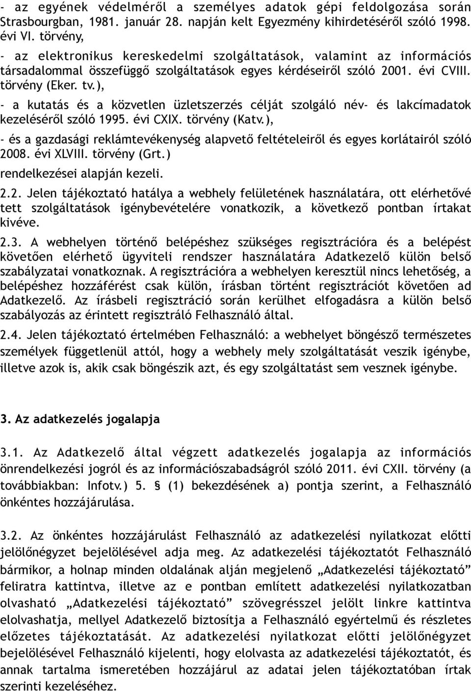), - a kutatás és a közvetlen üzletszerzés célját szolgáló név- és lakcímadatok kezeléséről szóló 1995. évi CXIX. törvény (Katv.