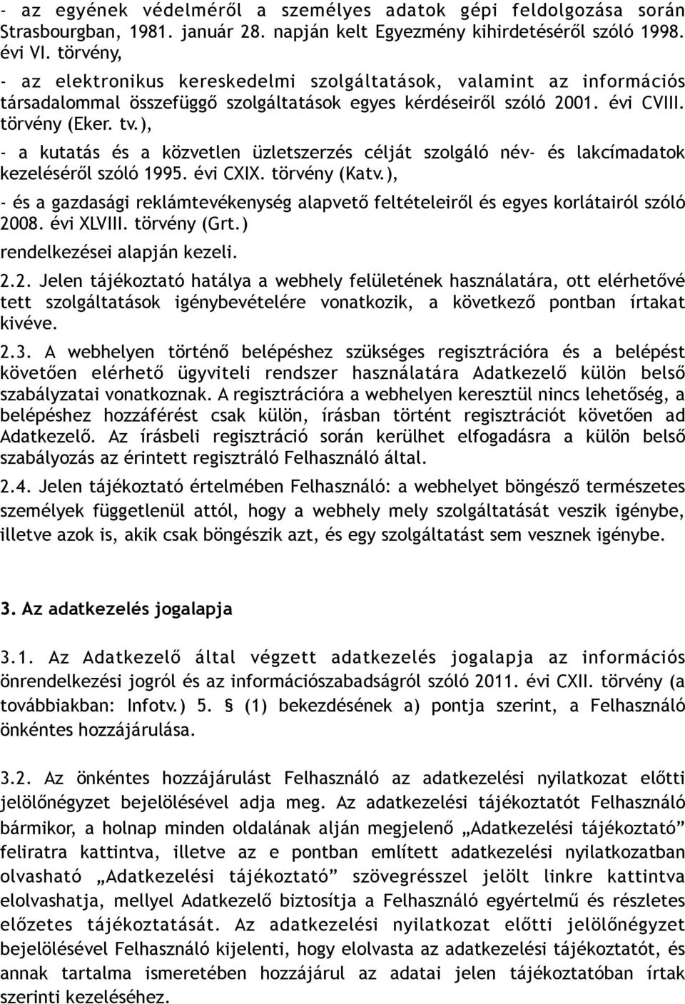 ), - a kutatás és a közvetlen üzletszerzés célját szolgáló név- és lakcímadatok kezeléséről szóló 1995. évi CXIX. törvény (Katv.