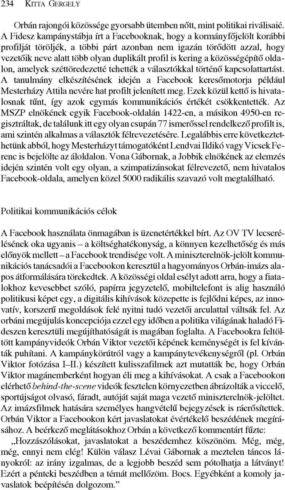 kering a közösségépítõ oldalon, amelyek széttöredezetté tehették a választókkal történõ kapcsolattartást.