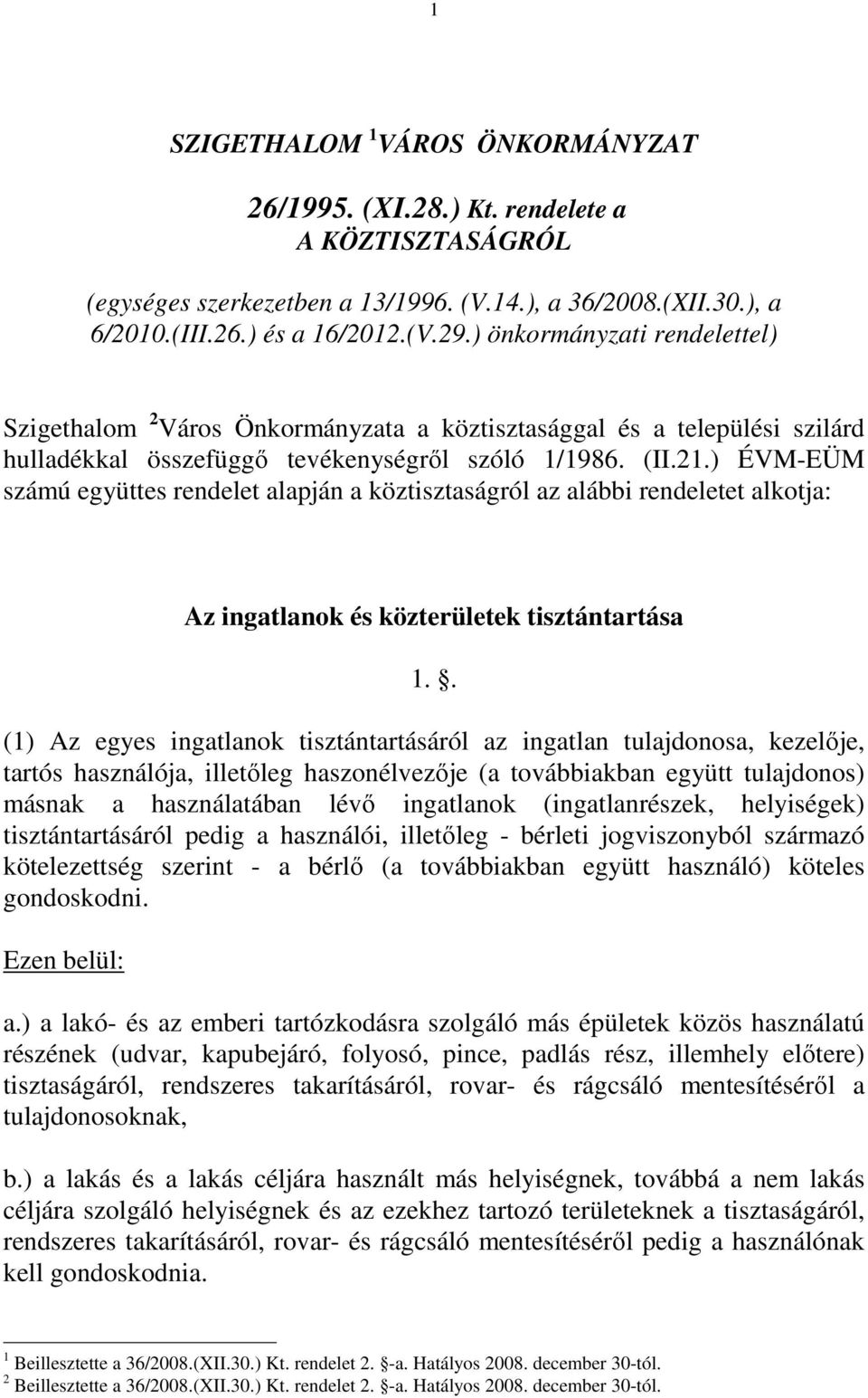 ) ÉVM-EÜM számú együttes rendelet alapján a köztisztaságról az alábbi rendeletet alkotja: Az ingatlanok és közterületek tisztántartása 1.