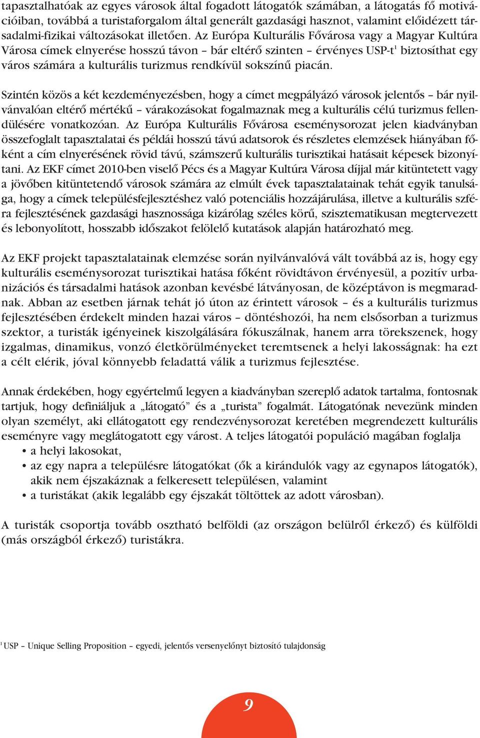 Az Európa Kulturális Fôvárosa vagy a Magyar Kultúra Városa címek elnyerése hosszú távon bár eltérô szinten érvényes USP-t 1 biztosíthat egy város számára a kulturális turizmus rendkívül sokszínû