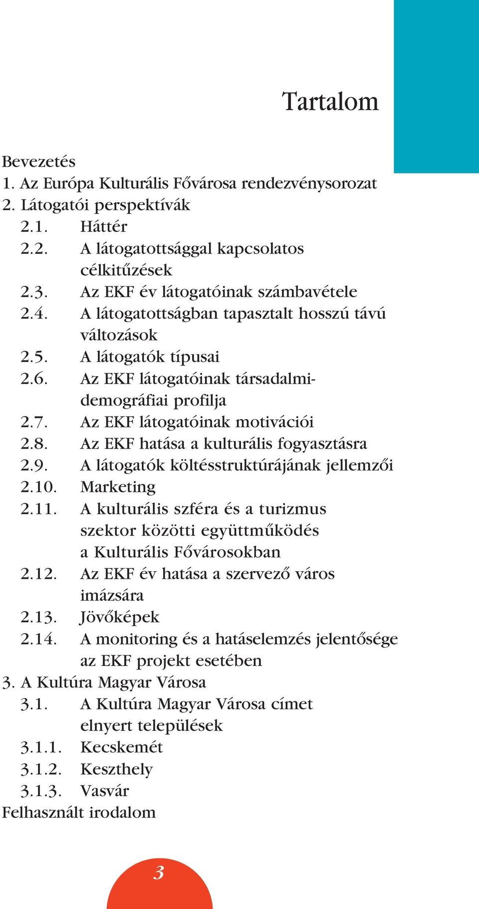 Az EKF hatása a kulturális fogyasztásra 2.9. A látogatók költésstruktúrájának jellemzôi 2.10. Marketing 2.11.