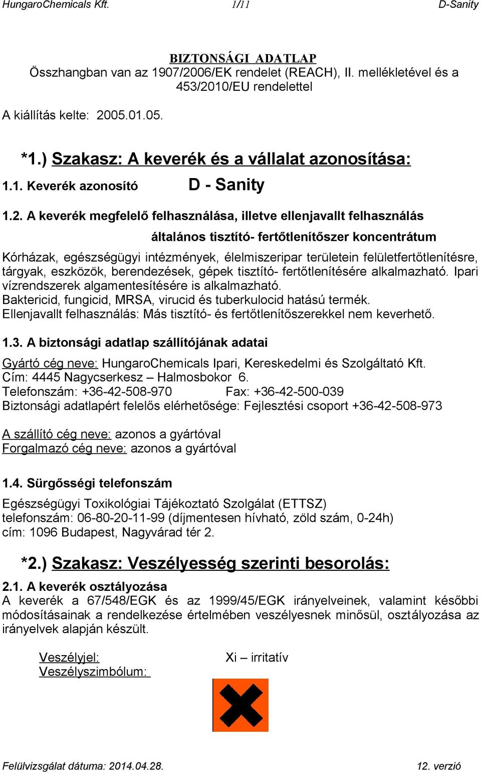 A keverék megfelelő felhasználása, illetve ellenjavallt felhasználás általános tisztító- fertőtlenítőszer koncentrátum Kórházak, egészségügyi intézmények, élelmiszeripar területein