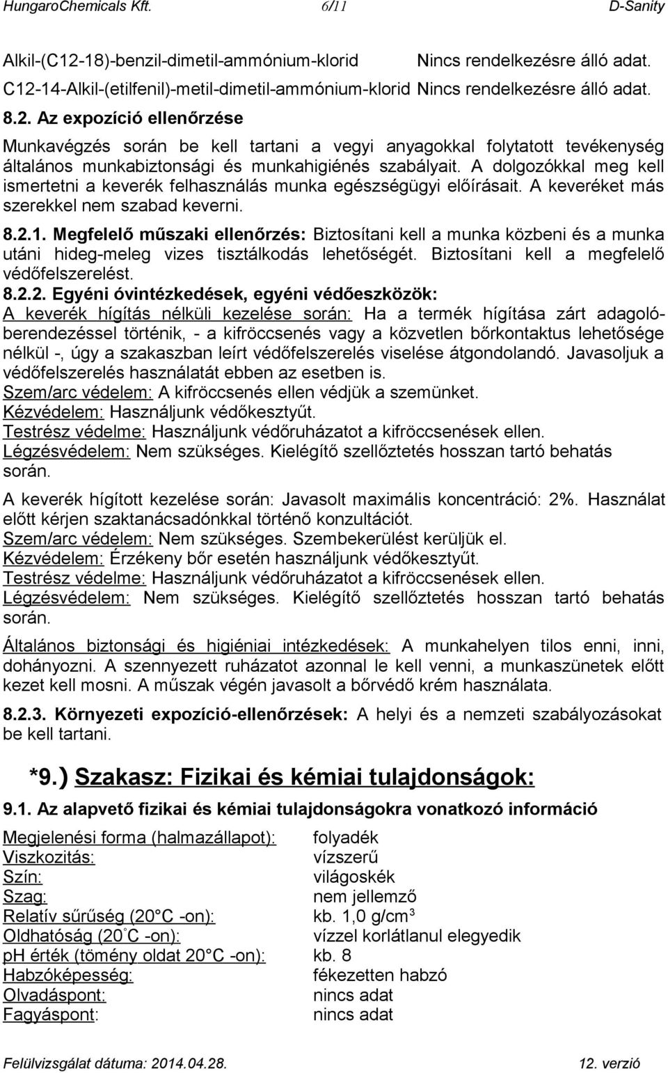 A dolgozókkal meg kell ismertetni a keverék felhasználás munka egészségügyi előírásait. A keveréket más szerekkel nem szabad keverni. 8.2.1.