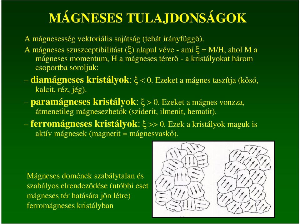 kristályok: ξ < 0. Ezeket a mágnes taszítja (kısó, kalcit, réz, jég). paramágneses kristályok: ξ > 0.