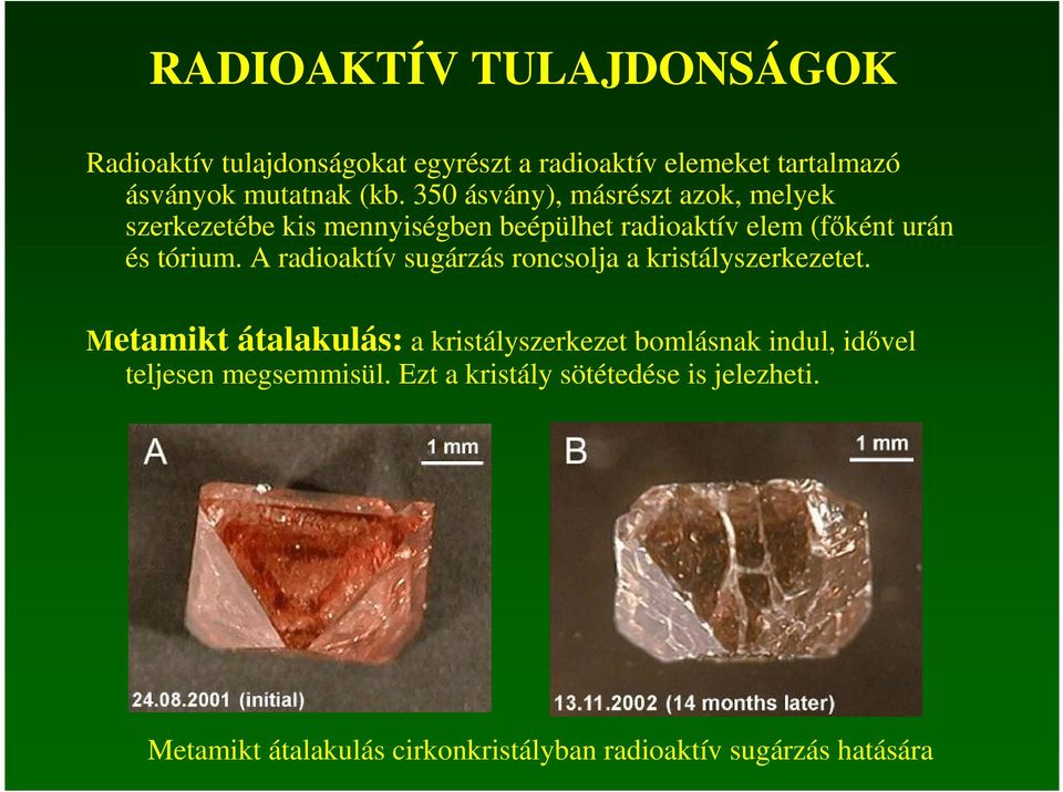 A radioaktív sugárzás roncsolja a kristályszerkezetet.