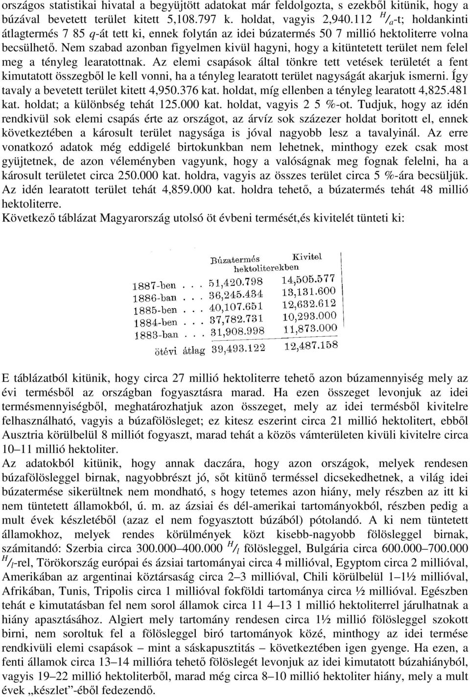 Nem szabad azonban figyelmen kivül hagyni, hogy a kitüntetett terület nem felel meg a tényleg learatottnak.