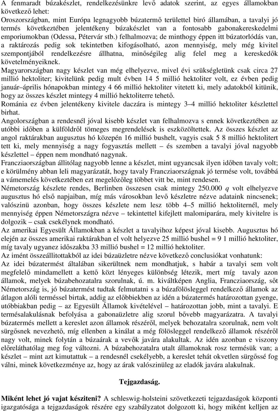 ) felhalmozva; de minthogy éppen itt búzatorlódás van, a raktározás pedig sok tekintetben kifogásolható, azon mennyiség, mely még kivitel szempontjából rendelkezésre állhatna, minıségileg alig felel