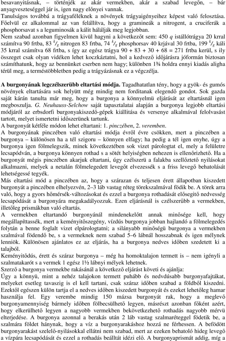 Fıelvül ez alkalommal az van felállítva, hogy a gramineák a nitrogent, a cruciferák a phosphorsavat s a leguminosák a kálit hálálják meg legjobban.