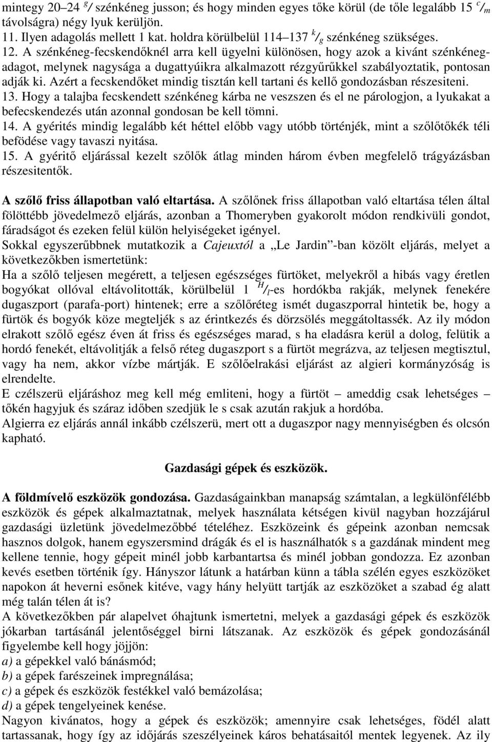 A szénkéneg-fecskendıknél arra kell ügyelni különösen, hogy azok a kivánt szénkénegadagot, melynek nagysága a dugattyúikra alkalmazott rézgyőrőkkel szabályoztatik, pontosan adják ki.