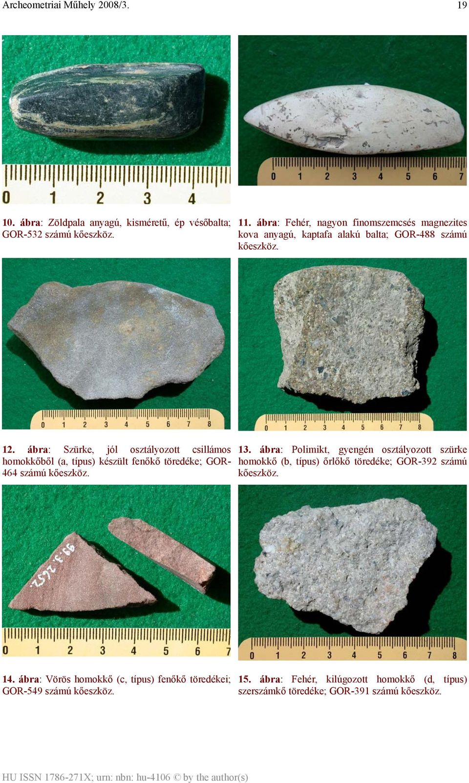 ábra: Szürke, jól osztályozott csillámos homokkőből (a, típus) készült fenőkő töredéke; GOR- 464 számú kőeszköz. 13.