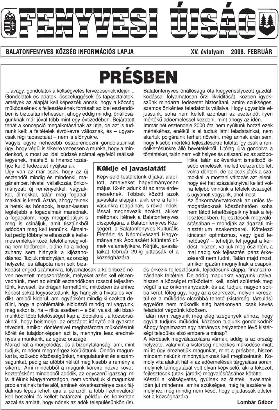 ahogy eddig mindig, önállóságunknak már jóval több mint egy évtizedében.