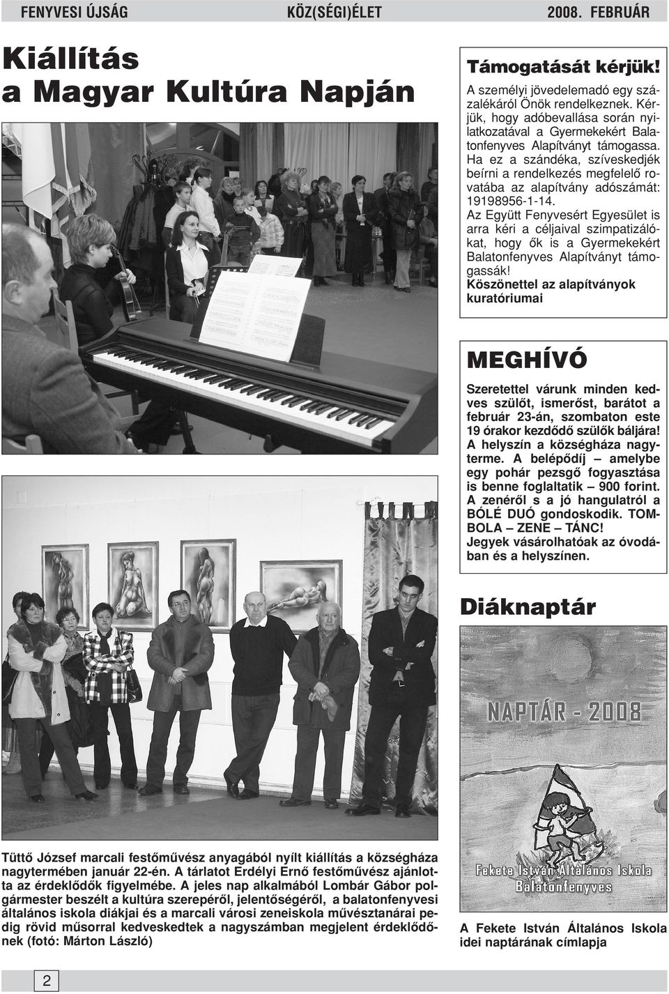 Ha ez a szándéka, szíveskedjék beírni a rendelkezés megfelelõ rovatába az alapítvány adószámát: 19198956-1-14.