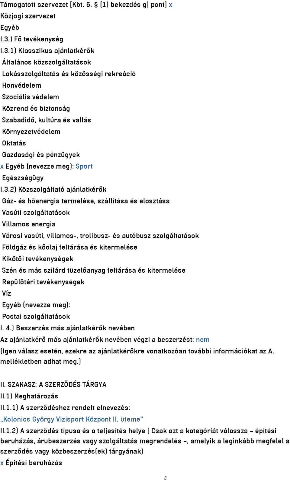 1) Klasszikus ajánlatkérők Általános közszolgáltatások Lakásszolgáltatás és közösségi rekreáció Honvédelem Szociális védelem Közrend és biztonság Szabadidő, kultúra és vallás Környezetvédelem Oktatás