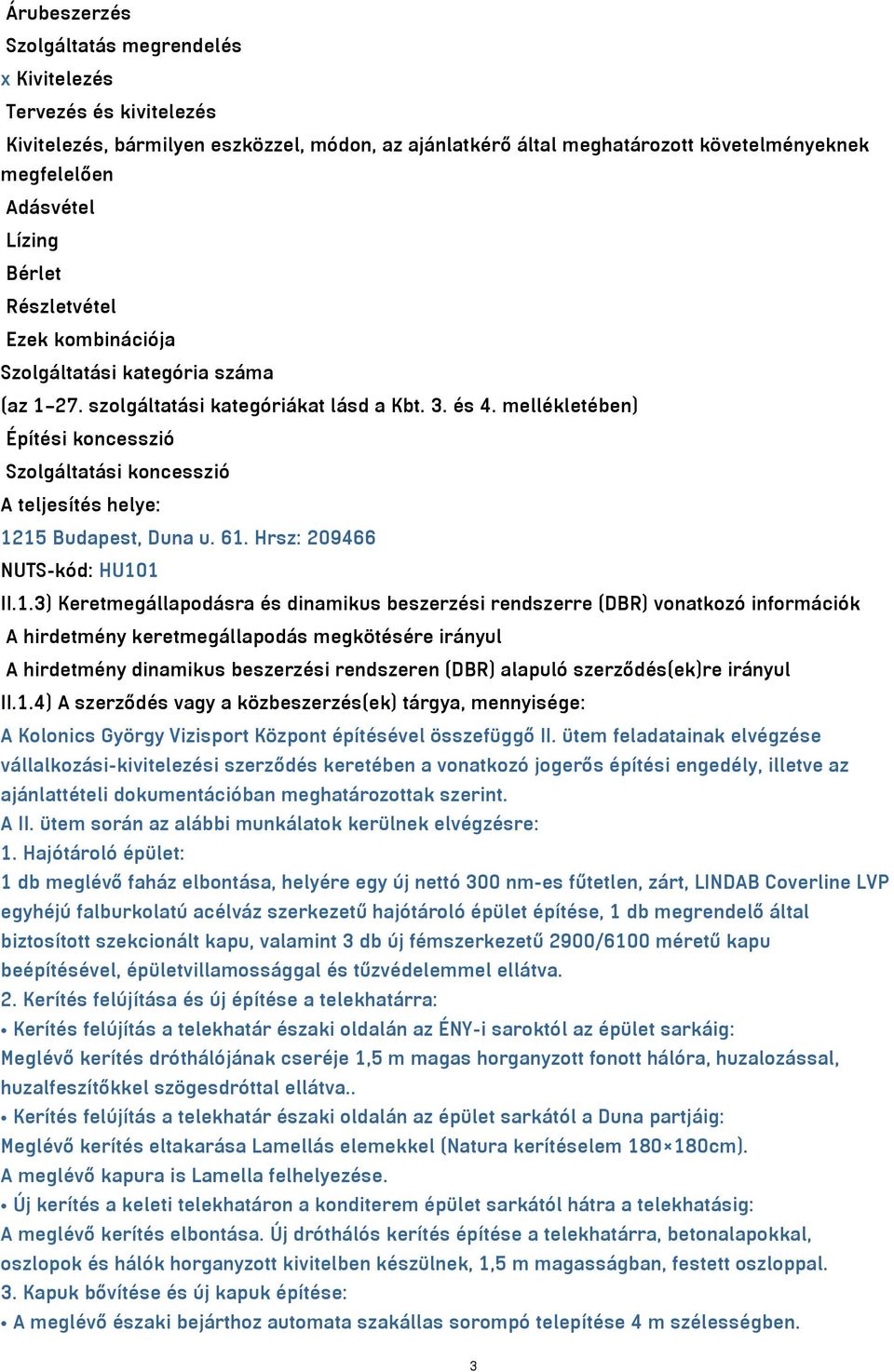 mellékletében) Építési koncesszió Szolgáltatási koncesszió A teljesítés helye: 12