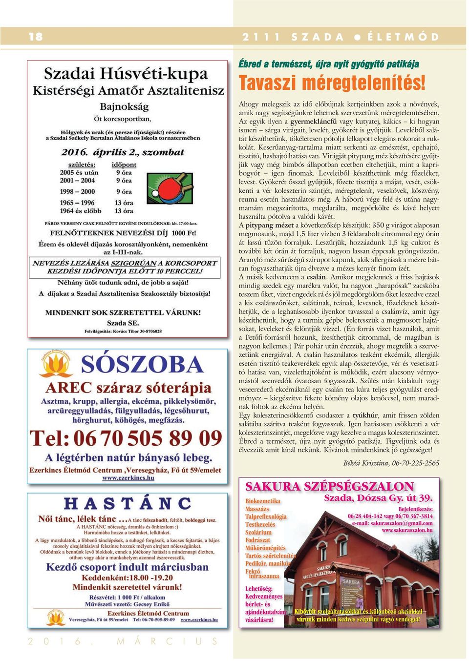 Az egyik ilyen a gyermekláncfű vagy kutyatej, kákics ki hogyan ismeri sárga virágait, levelét, gyökerét is gyűjtjük.
