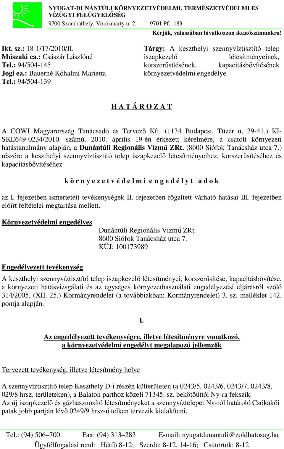 : 94/504-139 Tárgy: A keszthelyi szennyvíztisztító telep iszapkezelő létesítményeinek, korszerűsítésének, kapacitásbővítésének környezetvédelmi engedélye H A T Á R O Z A T A COWI Magyarország