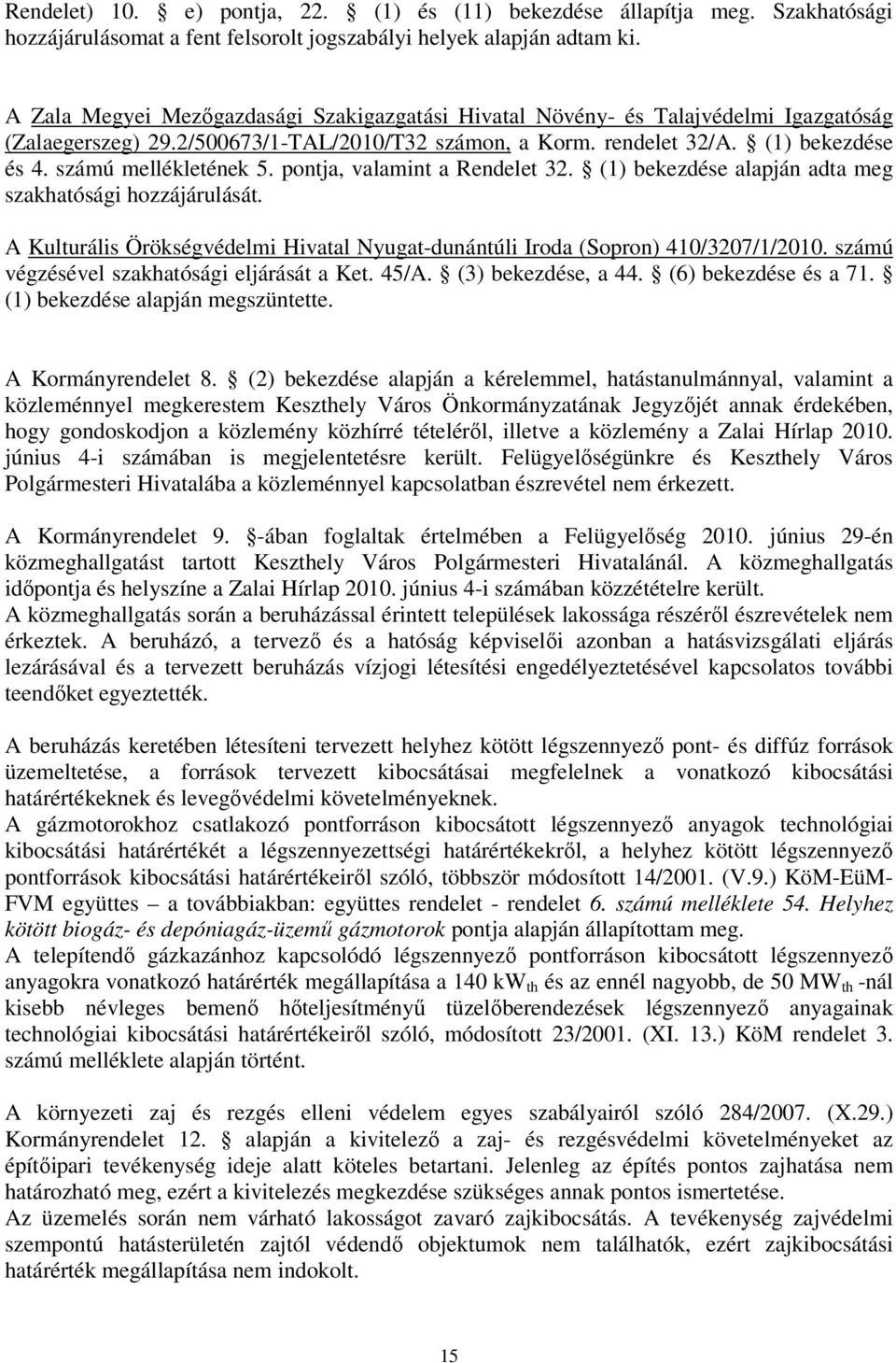 számú mellékletének 5. pontja, valamint a Rendelet 32. (1) bekezdése alapján adta meg szakhatósági hozzájárulását. A Kulturális Örökségvédelmi Hivatal Nyugat-dunántúli Iroda (Sopron) 410/3207/1/2010.