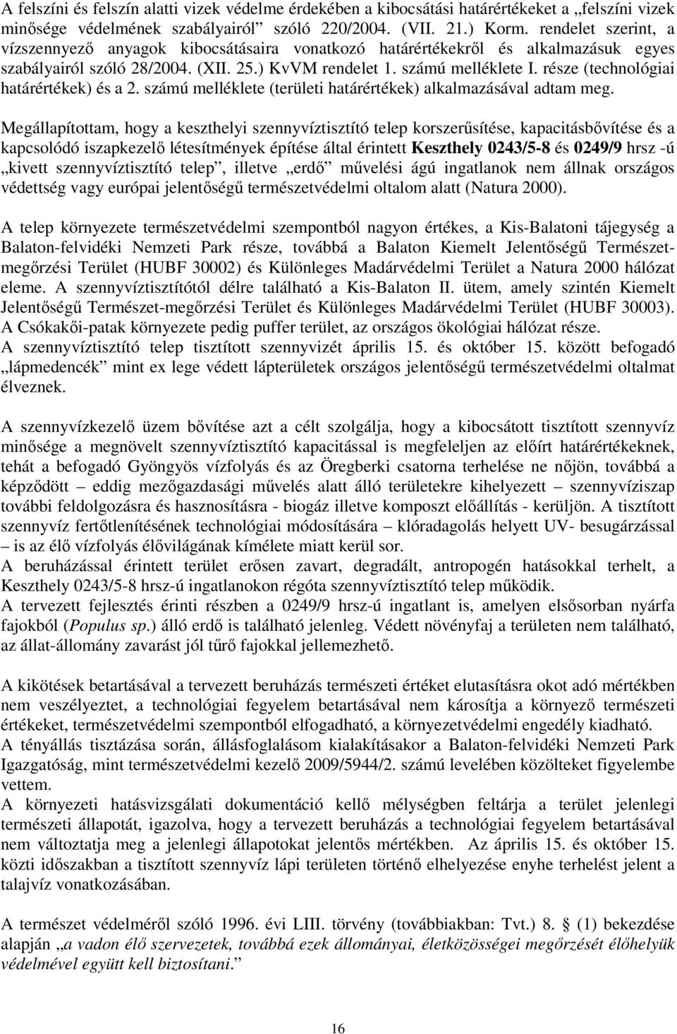 része (technológiai határértékek) és a 2. számú melléklete (területi határértékek) alkalmazásával adtam meg.