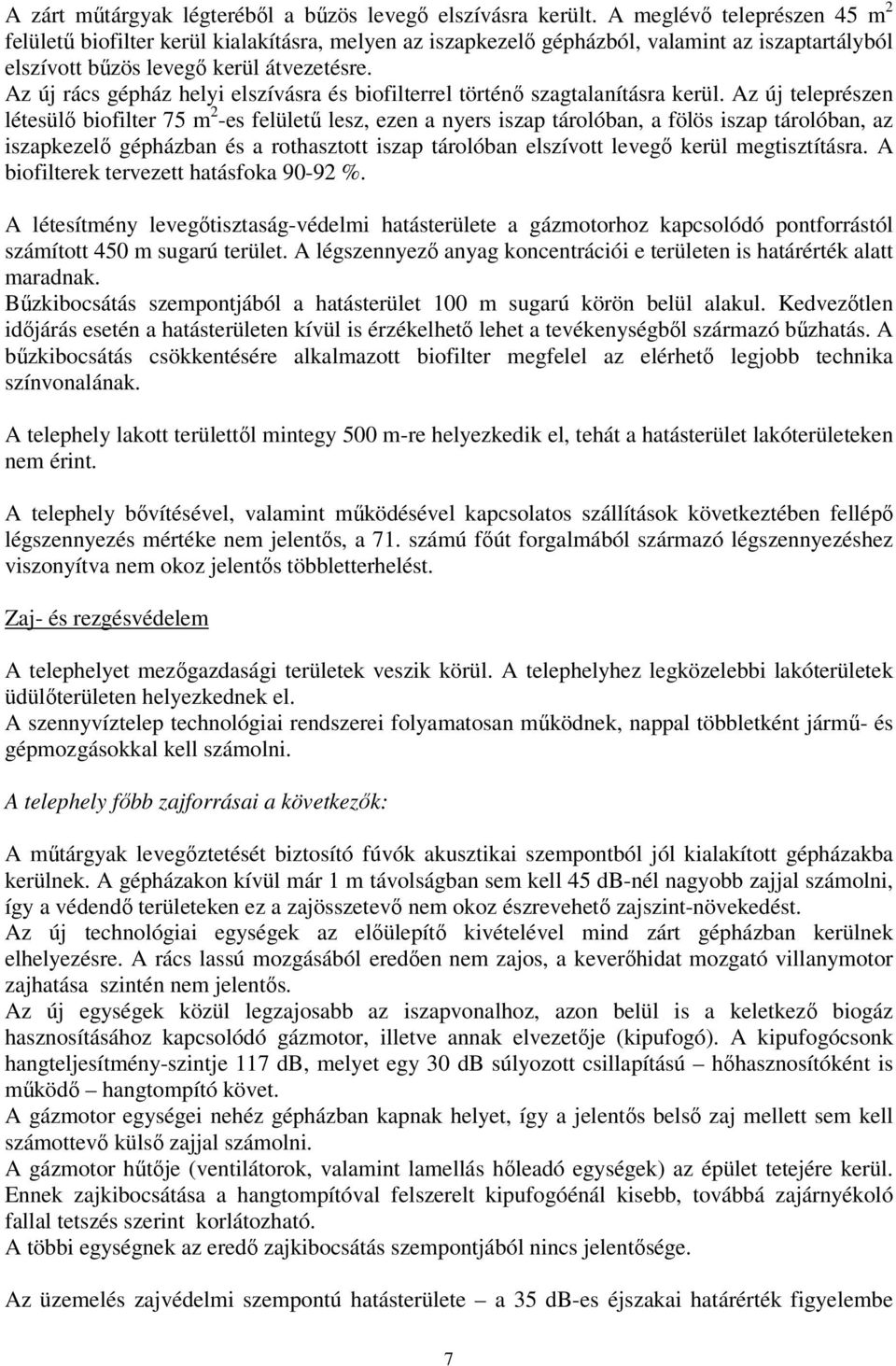 Az új rács gépház helyi elszívásra és biofilterrel történő szagtalanításra kerül.