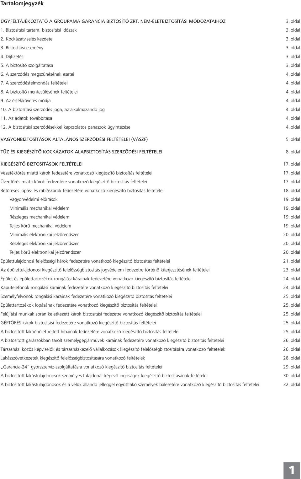 A biztosító mentesülésének feltételei 4. oldal 9. Az értékkövetés módja 4. oldal 10. A biztosítási szerződés joga, az alkalmazandó jog 4. oldal 11. Az adatok továbbítása 4. oldal 12.