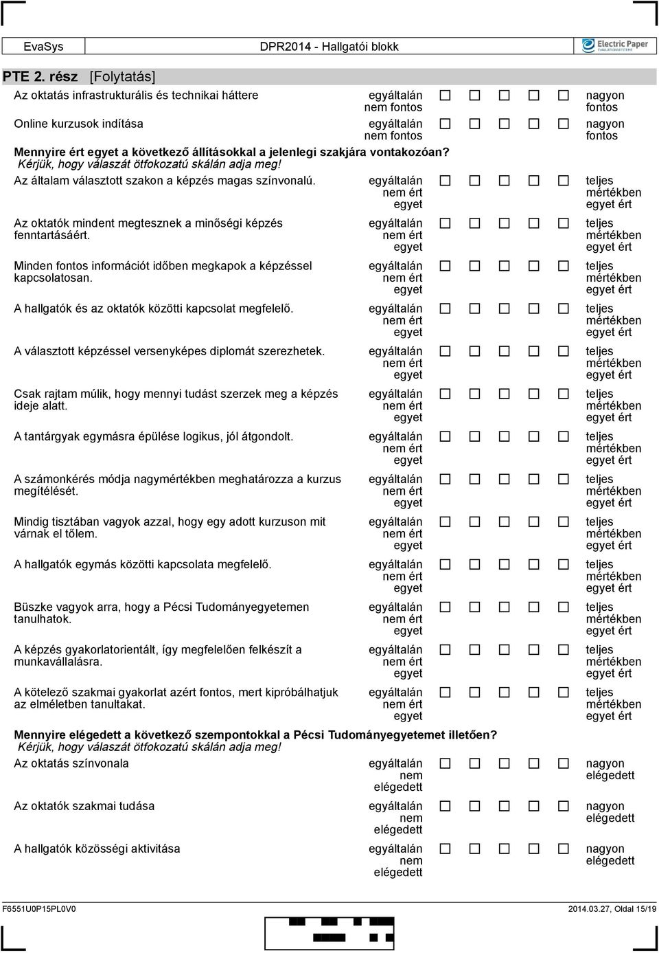 Minden fontos információt időben megkapok a képzéssel kapcsolatosan. A hallgatók és az oktatók közötti kapcsolat megfelelő. A választott képzéssel versenyképes diplomát szerezhetek.