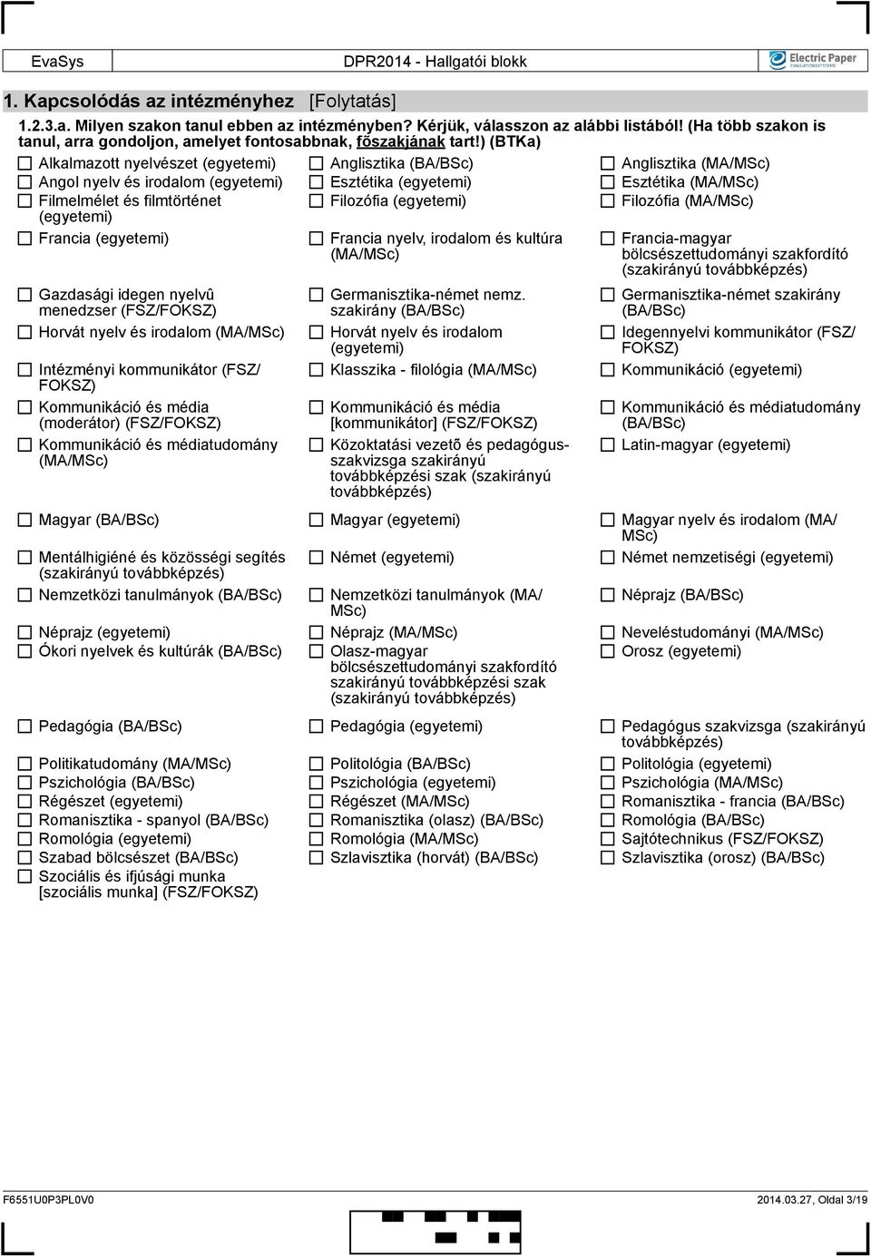 ) (BTKa) Alkalmazott nyelvészet (emi) Anglisztika Anglisztika (MA/ Angol nyelv és irodalom (emi) Esztétika (emi) Esztétika (MA/ Filmelmélet és filmtörténet (emi) Filozófia (emi) Filozófia (MA/