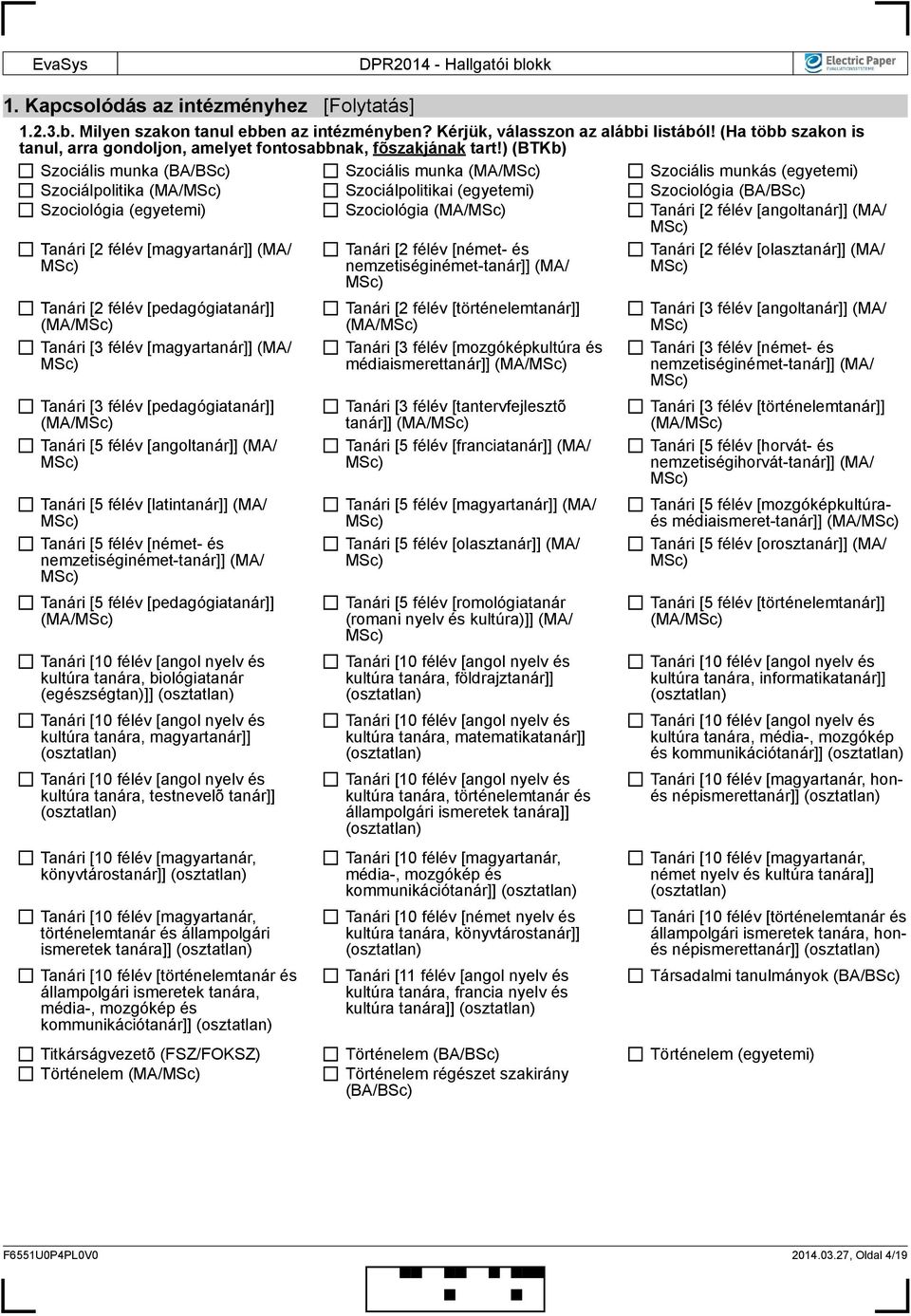 ) (BTKb) Szociális munka Szociális munka (MA/ Szociális munkás (emi) Szociálpolitika (MA/ Szociálpolitikai (emi) Szociológia Szociológia (emi) Szociológia (MA/ Tanári [2 félév [angoltanár]] (MA/