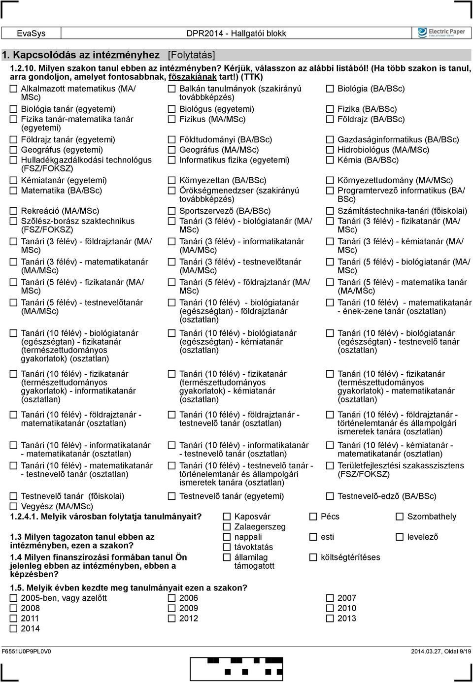 Földtudományi Gazdaságinformatikus Geográfus (emi) Geográfus (MA/ Hidrobiológus (MA/ Hulladékgazdálkodási technológus Informatikus fizika (emi) Kémia Kémiatanár (emi) Környezettan Környezettudomány