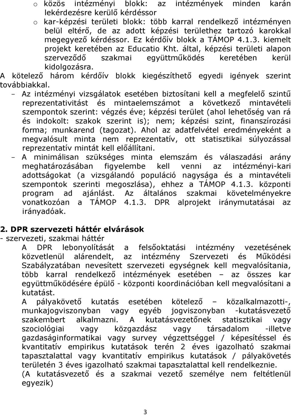 által, képzési területi alapon szerveződő szakmai együttműködés keretében kerül kidolgozásra. A kötelező három kérdőív blokk kiegészíthető egyedi igények szerint továbbiakkal.