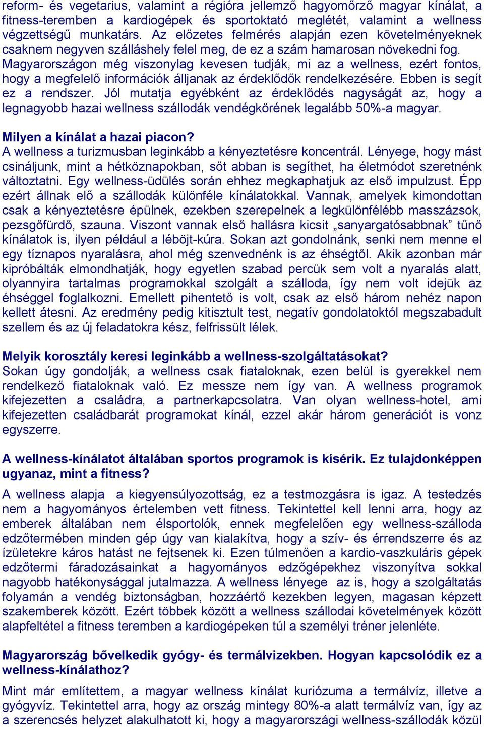 Magyarországon még viszonylag kevesen tudják, mi az a wellness, ezért fontos, hogy a megfelelő információk álljanak az érdeklődők rendelkezésére. Ebben is segít ez a rendszer.