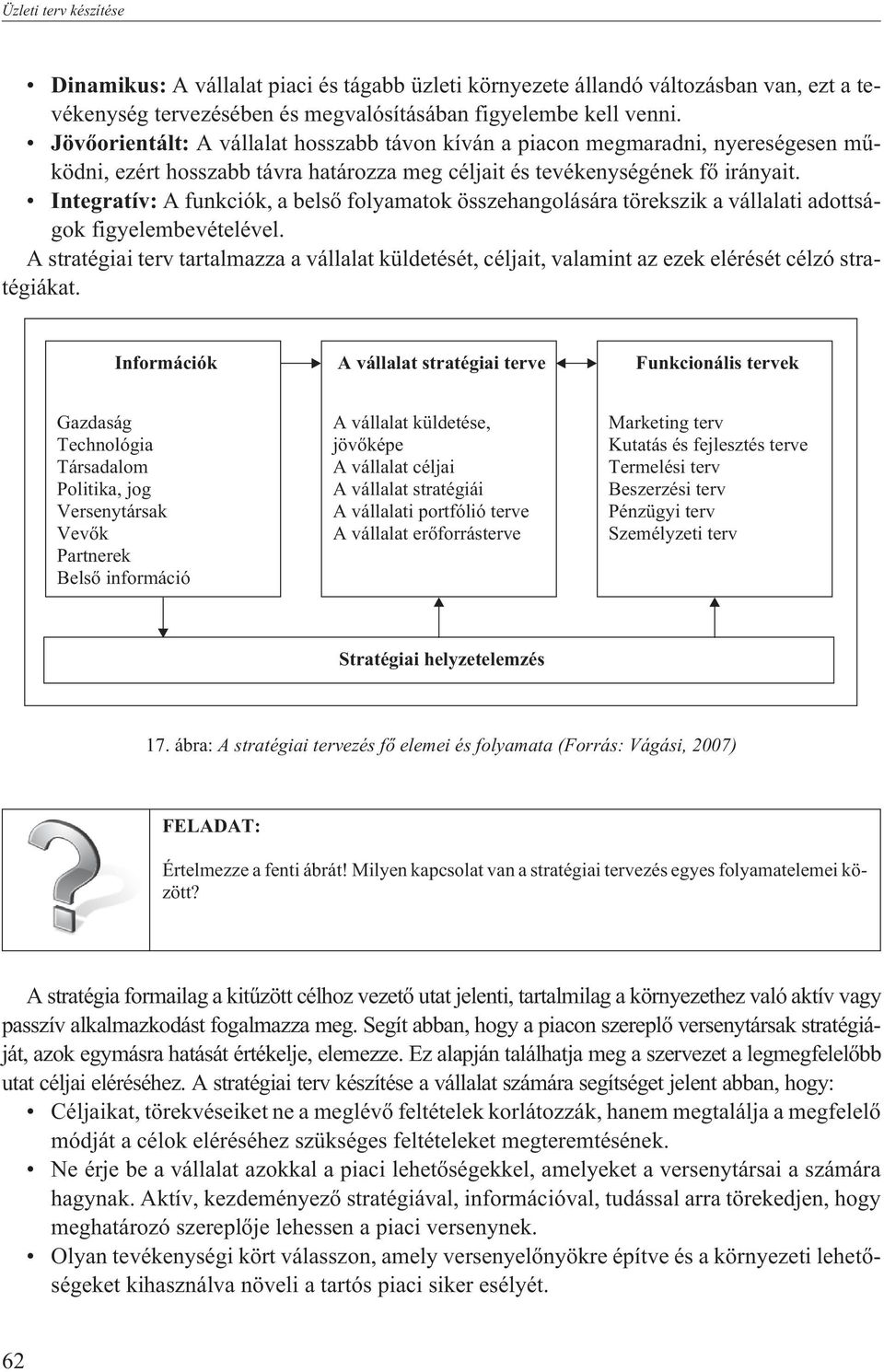 Integratív: A funkciók, a belsõ folyamatok összehangolására törekszik a vállalati adottságok figyelembevételével.