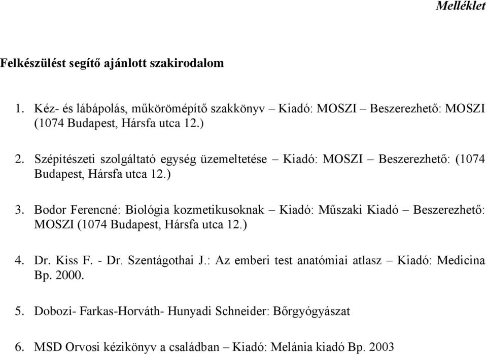 Szépítészeti szolgáltató egység üzemeltetése Kiadó: MOSZI Beszerezhető: (1074 Budapest, Hársfa utca 12.) 3.