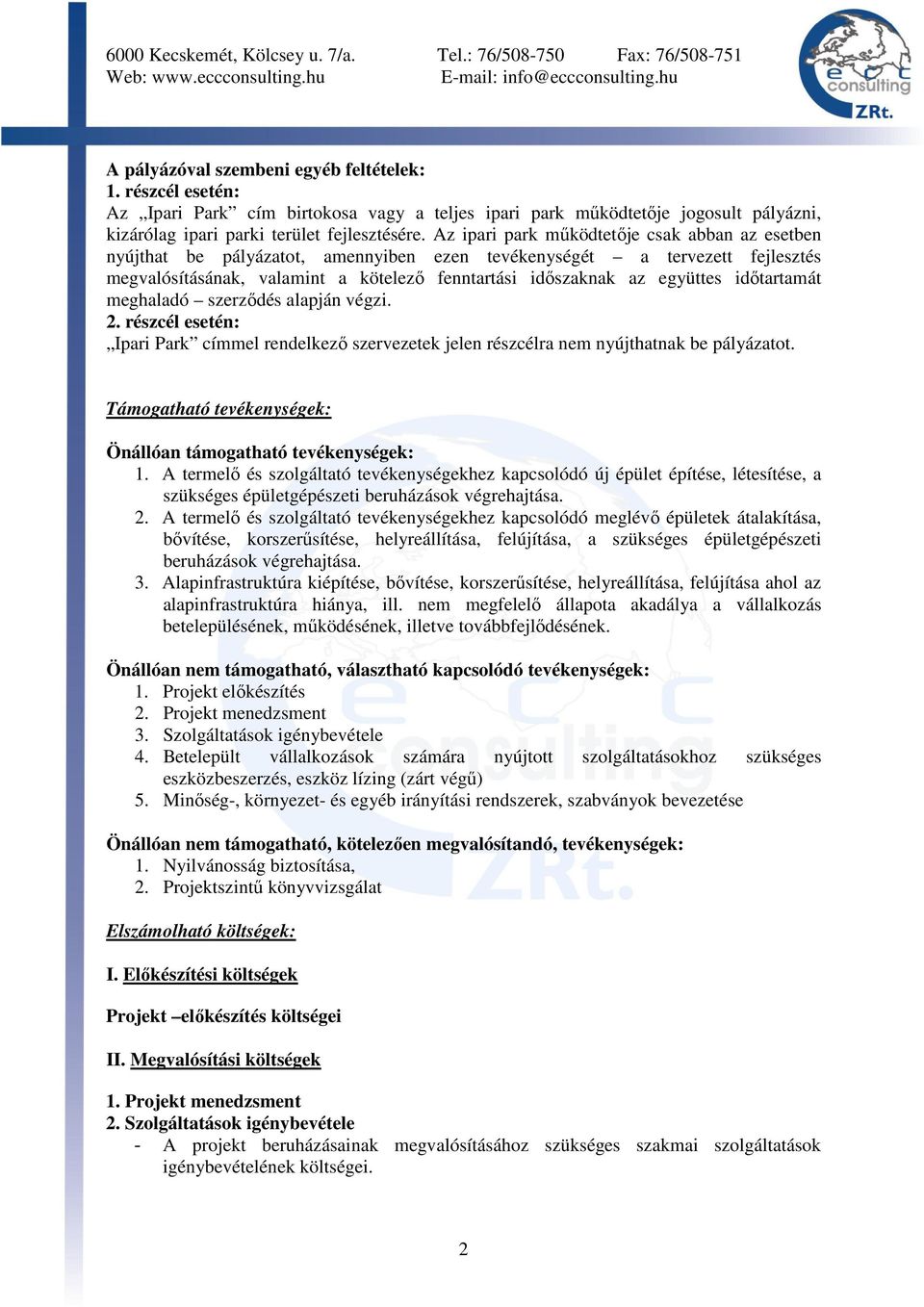 idıtartamát meghaladó szerzıdés alapján végzi. 2. részcél esetén: Ipari Park címmel rendelkezı szervezetek jelen részcélra nem nyújthatnak be pályázatot.