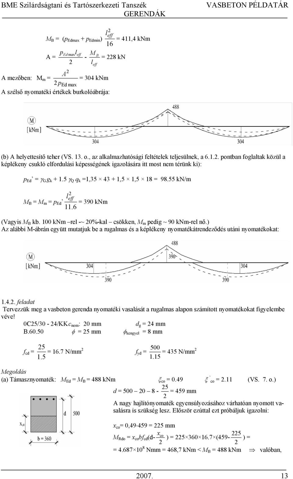 5 γ Q q k 1,35 43 + 1,5 1,5 18 98.55 kn/m l e M B M m p Ed 390 knm 11.6 (Vagyis M B kb. 100 knm rel -~ 0%-kal csökken, M m pedig ~ 90 knm-rel nő.
