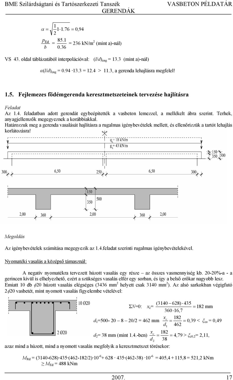 Határozzuk meg a gerenda vasalását hajlításra a rugalmas igénybevételek mellett, és ellenőrizzük a tartót lehajlás korlátozásra! Megoldás Az igénybevételek számítása megegyezik az 1.4.