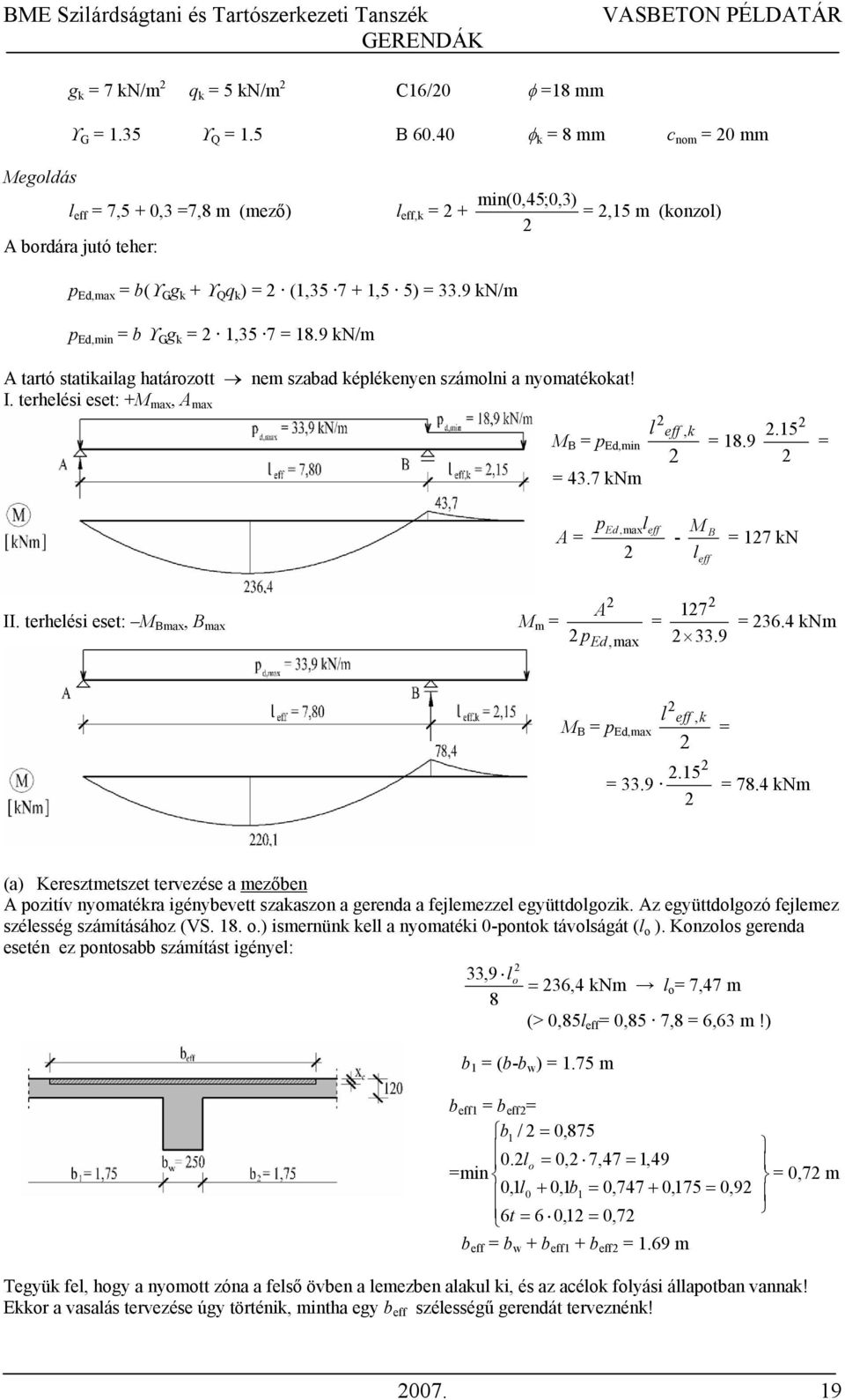 7 knm l e, k 18.9.15 A p Ed, maxle - M l e B 17 kn II. terhelési eset: M Bmax, B max M m A p Ed,max 17 33.9 36.4 knm l e, k M B p Ed,max.15 33.9 78.