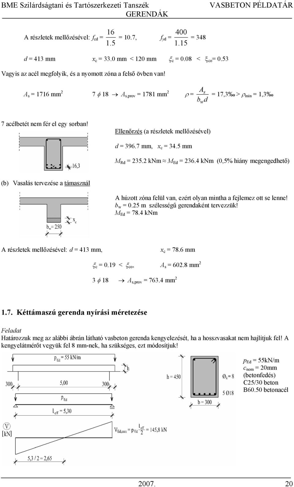 4 knm (0,5% hiány megengedhető) (b) Vasalás tervezése a támasznál A húzott zóna elül van, ezért olyan mintha a ejlemez ott se lenne! b w 0.5 m szélességű gerendaként tervezzük! M Ed 78.