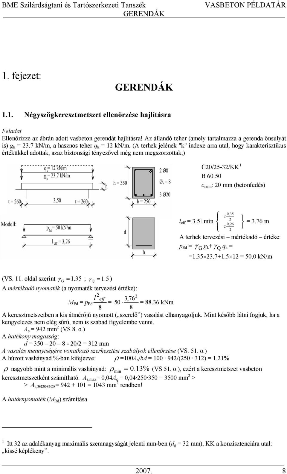 50 c nom : 0 mm (betonedés) 0,35 l e 3.5+min 3.76 m 0,6 A terhek tervezési mértékadó értéke: p Ed γ G g k + γ Q q k 1.35 3.7+1.5 1 50.0 kn/m (VS. 11. oldal szerint γ G 1. 35 ; γ Q 1.