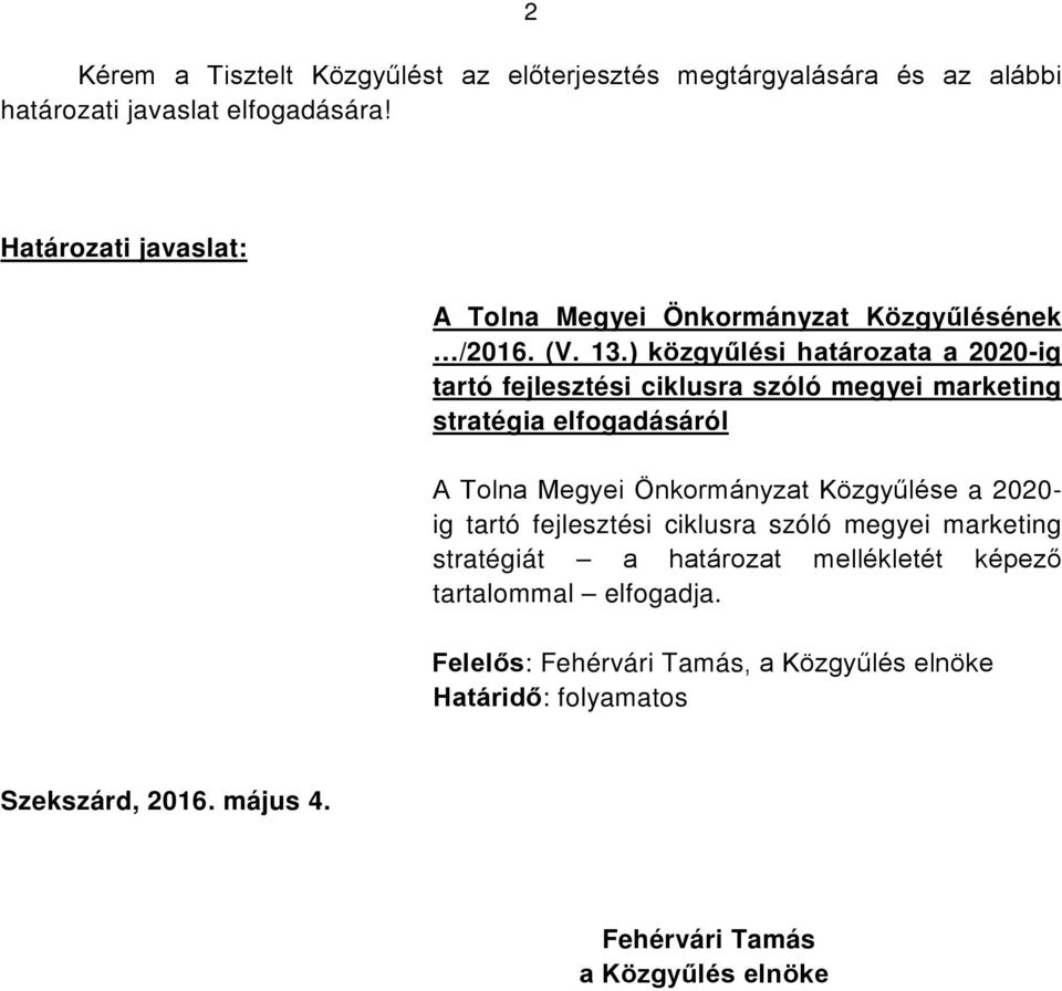 ) közgyűlési határozata a 2020-ig tartó fejlesztési ciklusra szóló megyei marketing stratégia elfogadásáról A Tolna Megyei Önkormányzat Közgyűlése