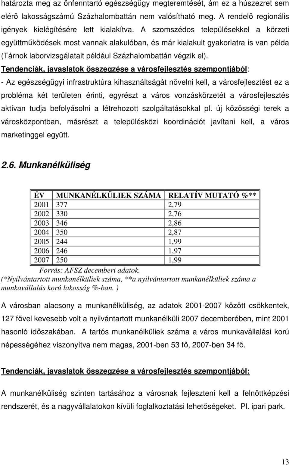 Tendenciák, javaslatok összegzése a városfejlesztés szempontjából: - Az egészségügyi infrastruktúra kihasználtságát növelni kell, a városfejlesztést ez a probléma két területen érinti, egyrészt a